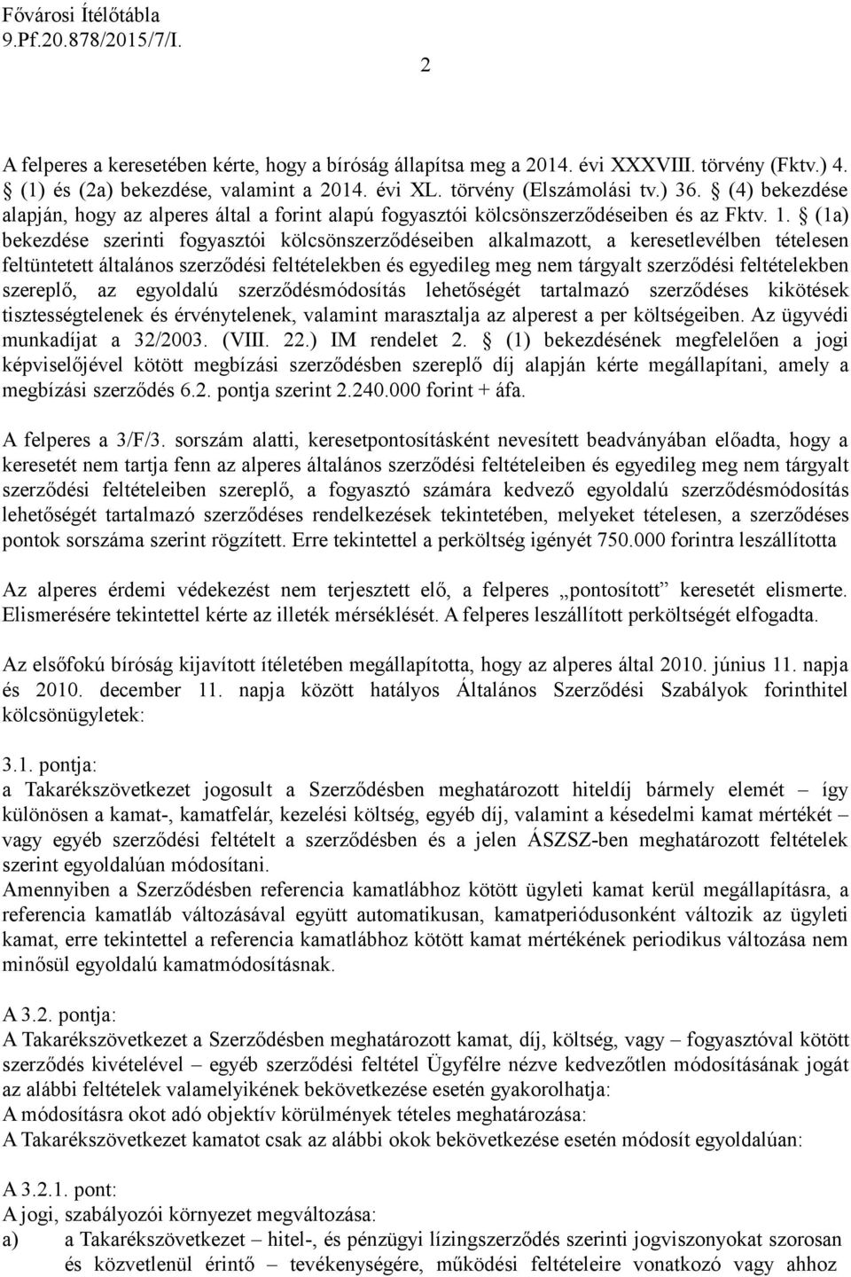 (1a) bekezdése szerinti fogyasztói kölcsönszerződéseiben alkalmazott, a keresetlevélben tételesen feltüntetett általános szerződési feltételekben és egyedileg meg nem tárgyalt szerződési