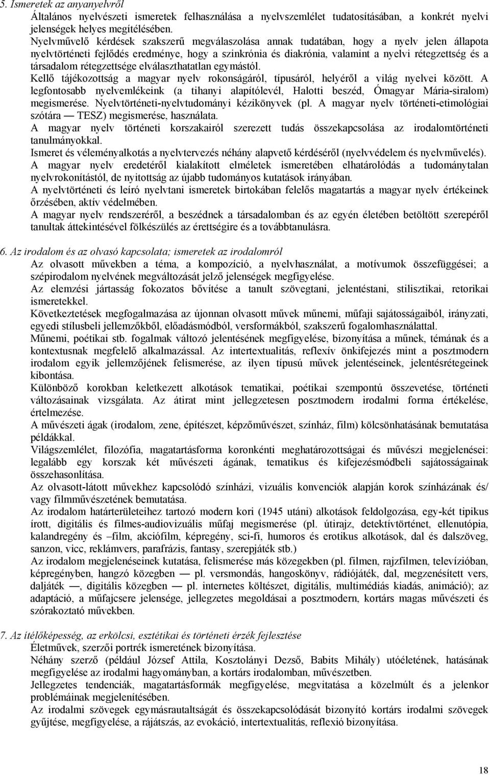 társadalom rétegzettsége elválaszthatatlan egymástól. Kellő tájékozottság a magyar nyelv rokonságáról, típusáról, helyéről a világ nyelvei között.