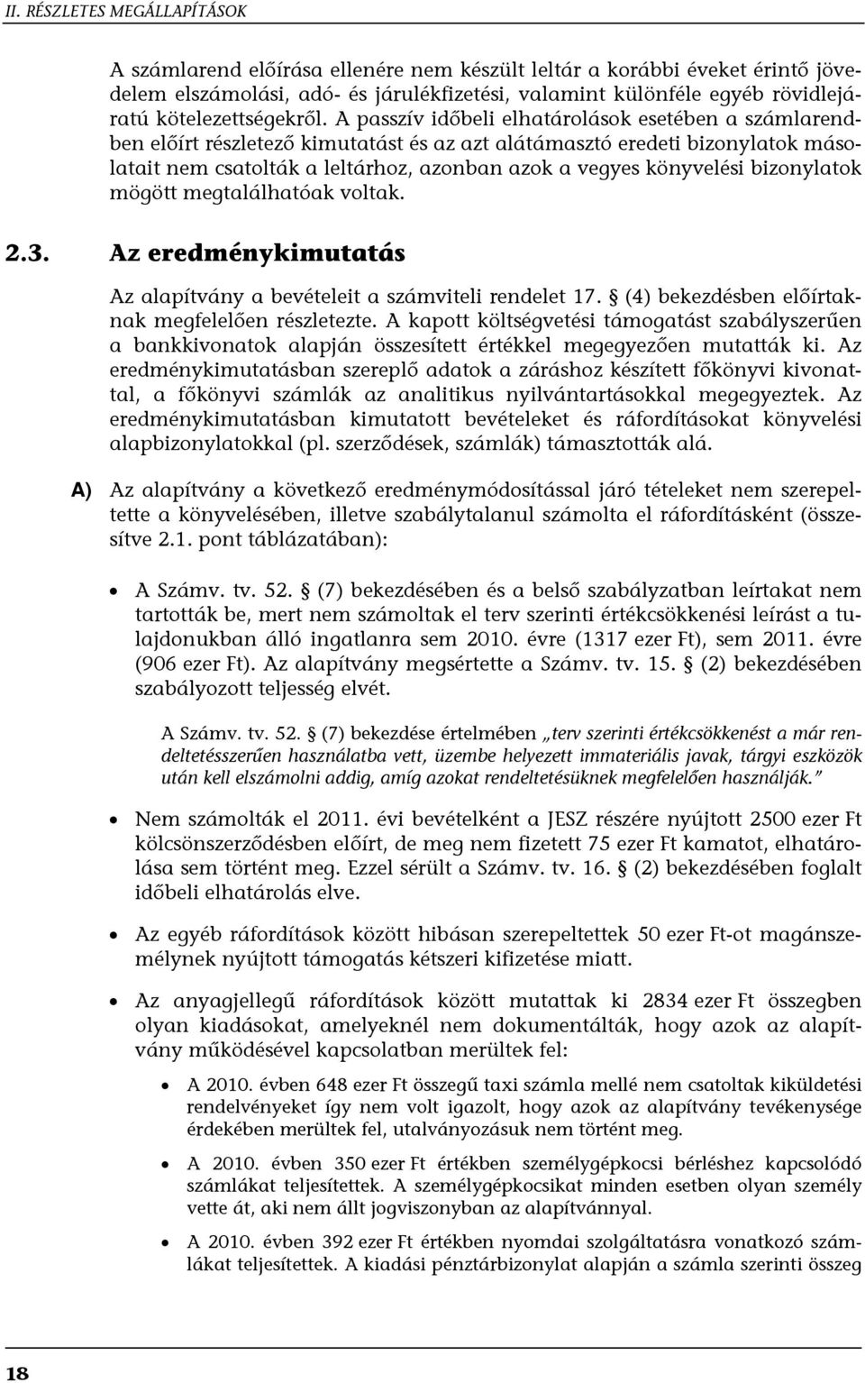 A passzív időbeli elhatárolások esetében a számlarendben előírt részletező kimutatást és az azt alátámasztó eredeti bizonylatok másolatait nem csatolták a leltárhoz, azonban azok a vegyes könyvelési