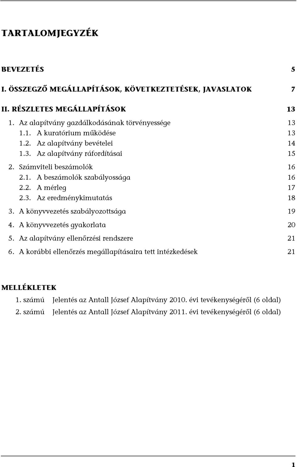 A könyvvezetés szabályozottsága 19 4. A könyvvezetés gyakorlata 20 5. Az alapítvány ellenőrzési rendszere 21 6.