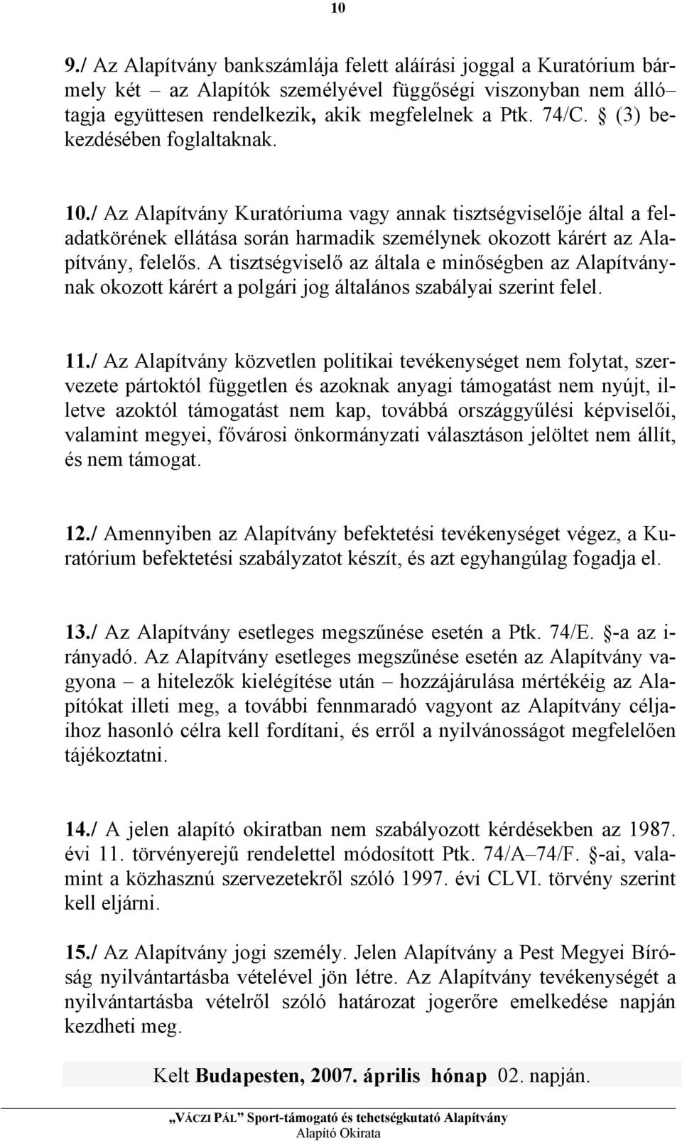 A tisztségviselő az általa e minőségben az Alapítványnak okozott kárért a polgári jog általános szabályai szerint felel. 11.