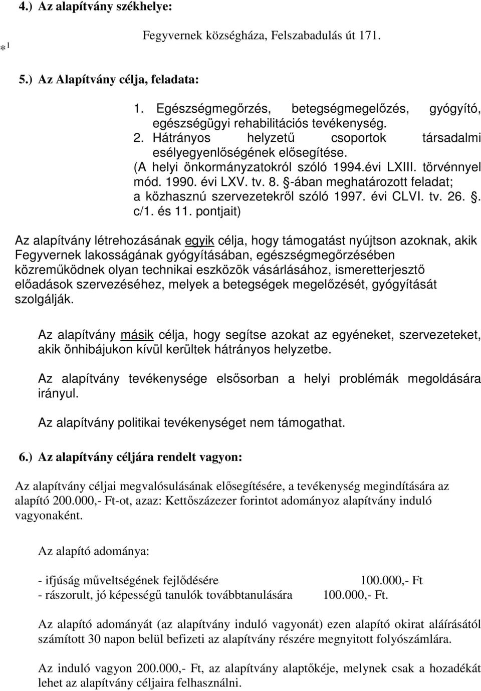 (A helyi önkormányzatokról szóló 1994.évi LXIII. törvénnyel mód. 1990. évi LXV. tv. 8. -ában meghatározott feladat; a közhasznú szervezetekről szóló 1997. évi CLVI. tv. 26.. c/1. és 11.