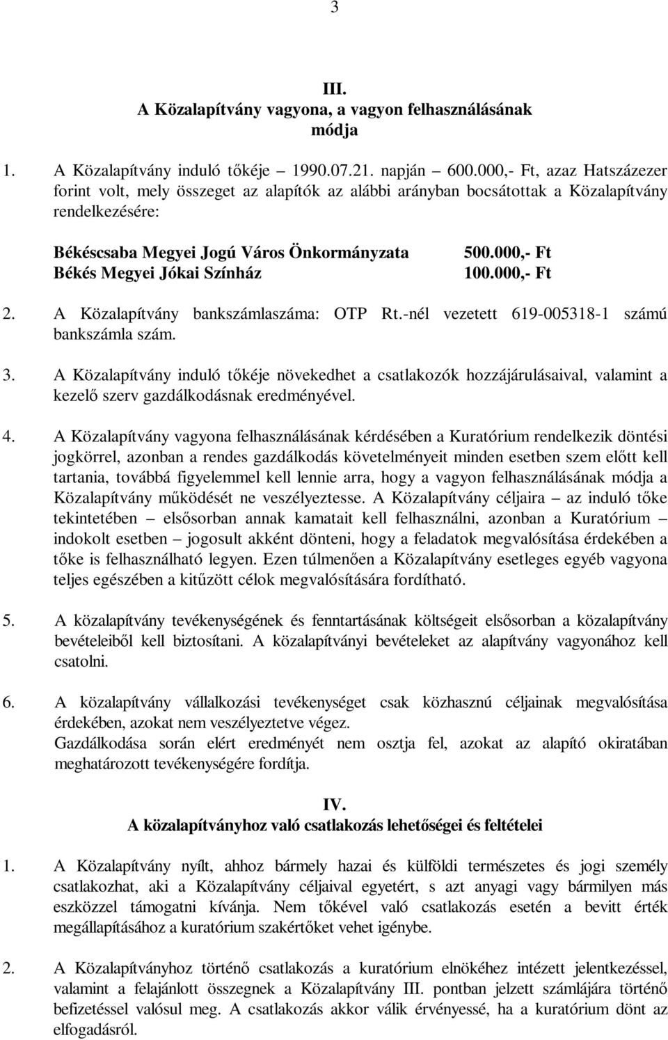 500.000,- Ft 100.000,- Ft 2. A Közalapítvány bankszámlaszáma: OTP Rt.-nél vezetett 619-005318-1 számú bankszámla szám. 3.