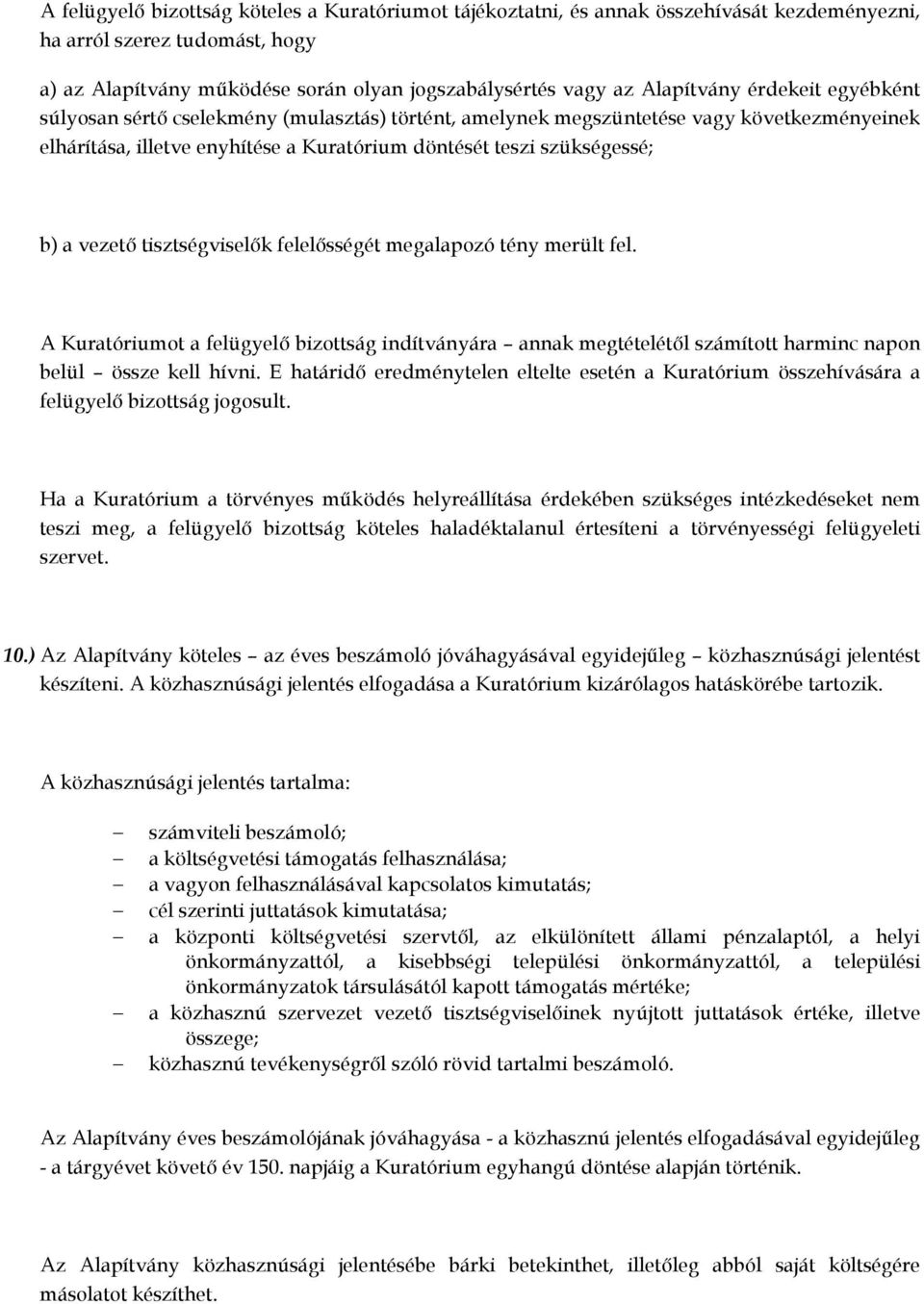 vezetı tisztségviselık felelısségét megalapozó tény merült fel. A Kuratóriumot a felügyelı bizottság indítványára annak megtételétıl számított harminc napon belül össze kell hívni.