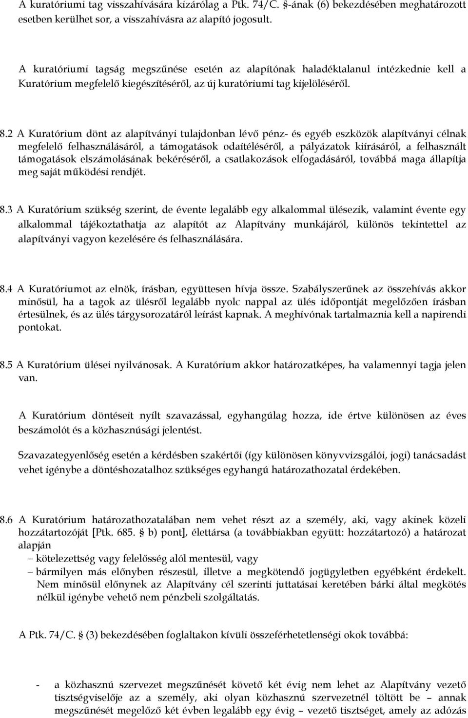 2 A Kuratórium dönt az alapítványi tulajdonban lévı pénz- és egyéb eszközök alapítványi célnak megfelelı felhasználásáról, a támogatások odaítélésérıl, a pályázatok kiírásáról, a felhasznált