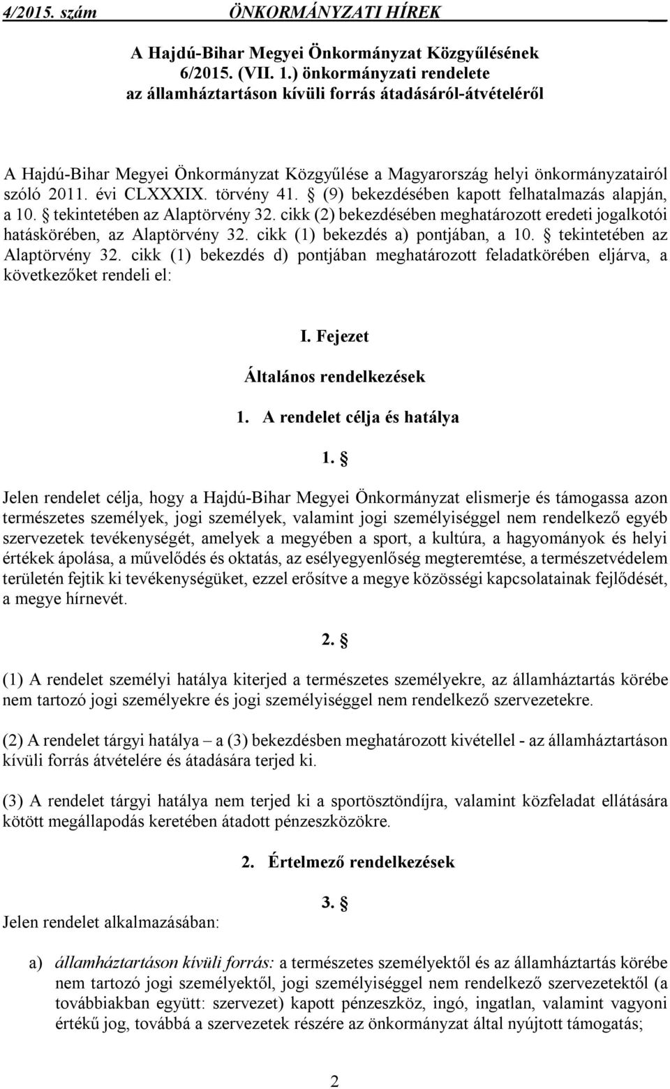 törvény 41. (9) bekezdésében kapott felhatalmazás alapján, a 10. tekintetében az Alaptörvény 32. cikk (2) bekezdésében meghatározott eredeti jogalkotói hatáskörében, az Alaptörvény 32.