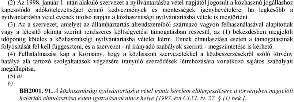 nyilvántartásba vétel évének utolsó napján a közhasznúsági nyilvántartásba vétele is megtörtént.
