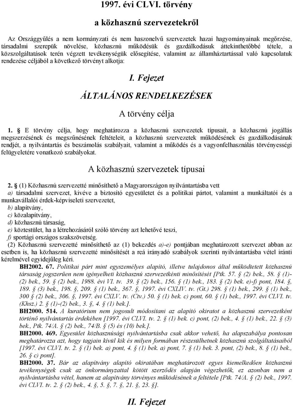 áttekinthetıbbé tétele, a közszolgáltatások terén végzett tevékenységük elısegítése, valamint az államháztartással való kapcsolatuk rendezése céljából a következı törvényt alkotja: I.