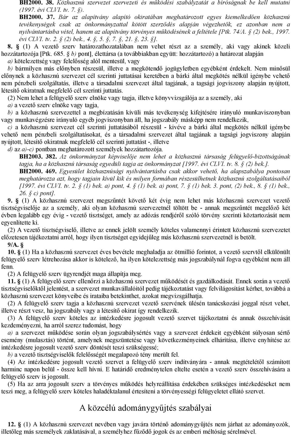 hanem az alapítvány törvényes mőködésének a feltétele [Ptk. 74/A. (2) bek., 1997. évi CLVI. tv. 2. (2) bek., 4., 5., 7., 21., 23. ]. 8.