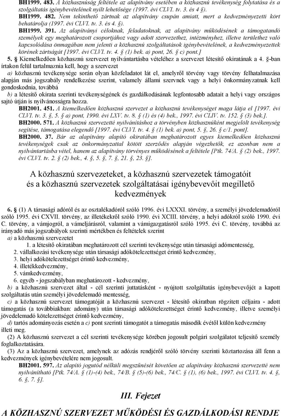 Az alapítványi céloknak, feladatoknak, az alapítvány mőködésének a támogatandó személyek egy meghatározott csoportjához vagy adott szervezethez, intézményhez, illetve területhez való kapcsolódása