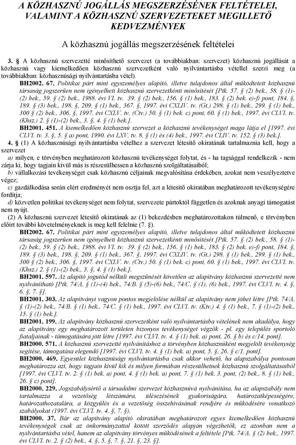 továbbiakban: közhasznúsági nyilvántartásba vétel). BH2002. 67.