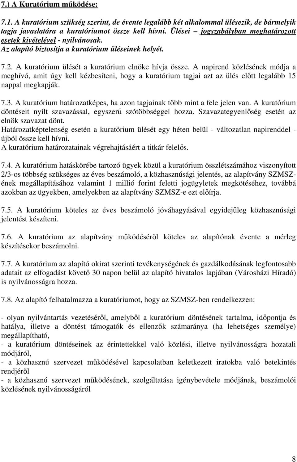 A napirend közlésének módja a meghívó, amit úgy kell kézbesíteni, hogy a kuratórium tagjai azt az ülés előtt legalább 15 nappal megkapják. 7.3.