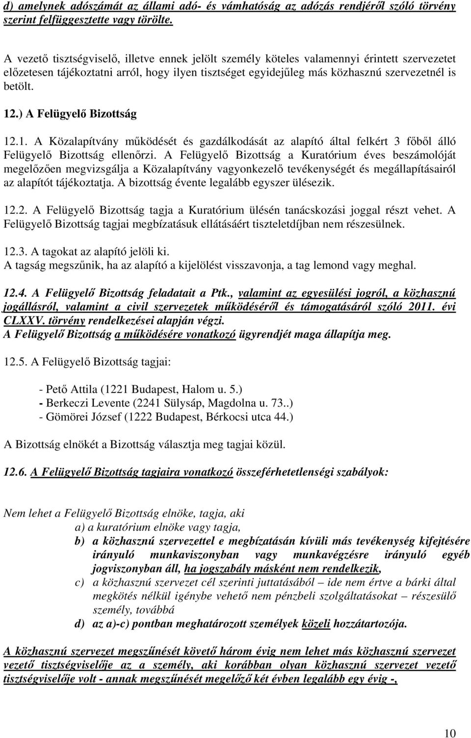 ) A Felügyelő Bizottság 12.1. A Közalapítvány működését és gazdálkodását az alapító által felkért 3 főből álló Felügyelő Bizottság ellenőrzi.