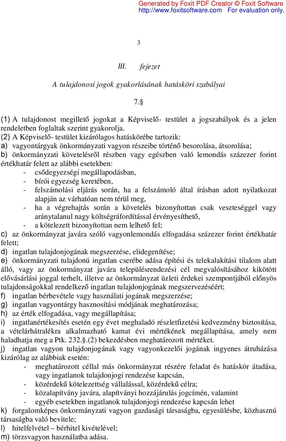 lemondás százezer forint értékhatár felett az alábbi esetekben: - csődegyezségi megállapodásban, - bírói egyezség keretében, - felszámolási eljárás során, ha a felszámoló által írásban adott