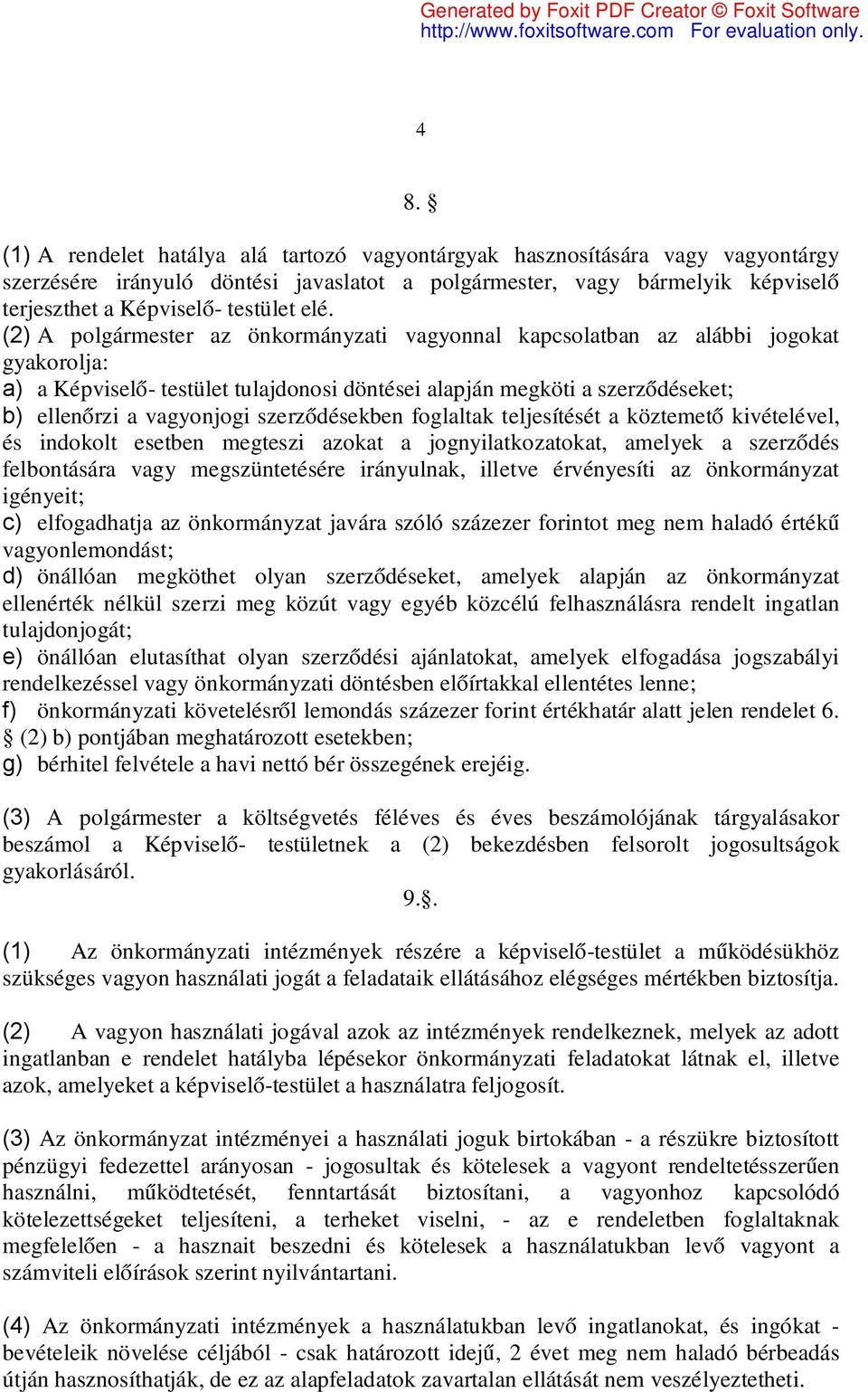 szerződésekben foglaltak teljesítését a köztemető kivételével, és indokolt esetben megteszi azokat a jognyilatkozatokat, amelyek a szerződés felbontására vagy megszüntetésére irányulnak, illetve