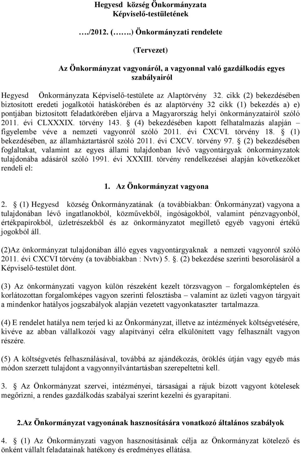 cikk (2) bekezdésében biztosított eredeti jogalkotói hatáskörében és az alaptörvény 32 cikk (1) bekezdés a) e) pontjában biztosított feladatkörében eljárva a Magyarország helyi önkormányzatairól