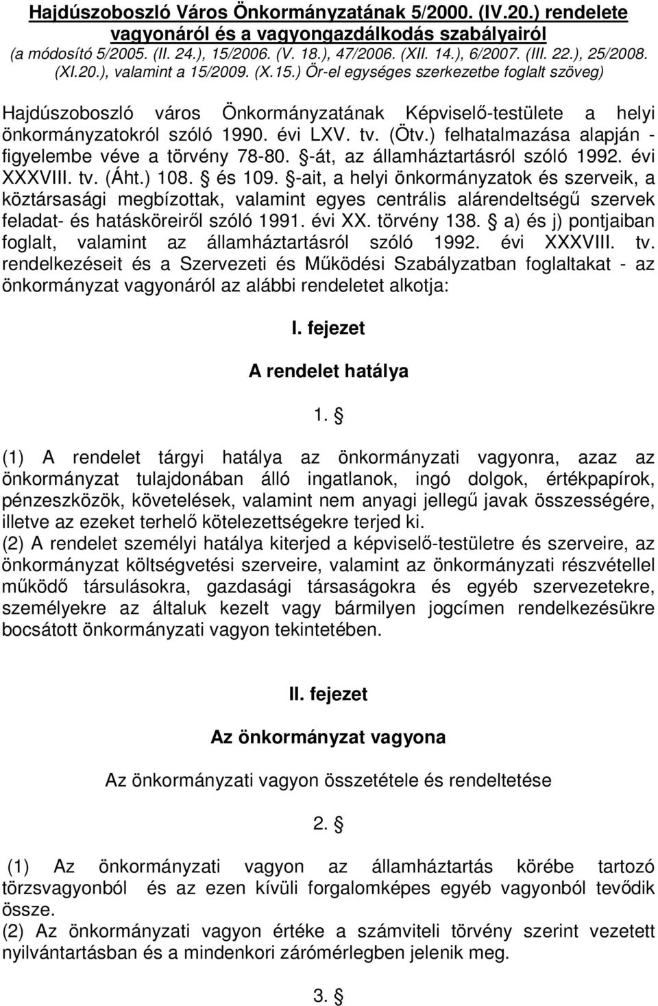 tv. (Ötv.) felhatalmazása alapján - figyelembe véve a törvény 78-80. -át, az államháztartásról szóló 1992. évi XXXVIII. tv. (Áht.) 108. és 109.