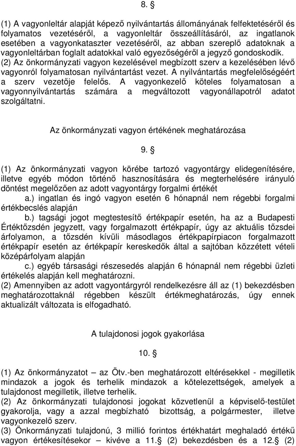 (2) Az önkormányzati vagyon kezelésével megbízott szerv a kezelésében lévı vagyonról folyamatosan nyilvántartást vezet. A nyilvántartás megfelelıségéért a szerv vezetıje felelıs.