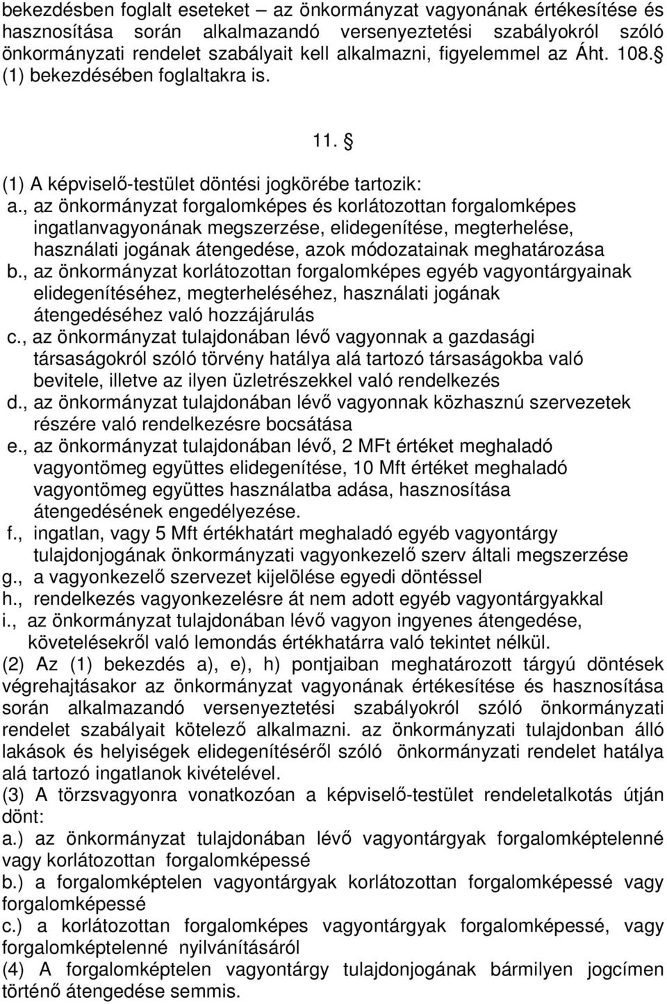 , az önkormányzat forgalomképes és korlátozottan forgalomképes ingatlanvagyonának megszerzése, elidegenítése, megterhelése, használati jogának átengedése, azok módozatainak meghatározása b.