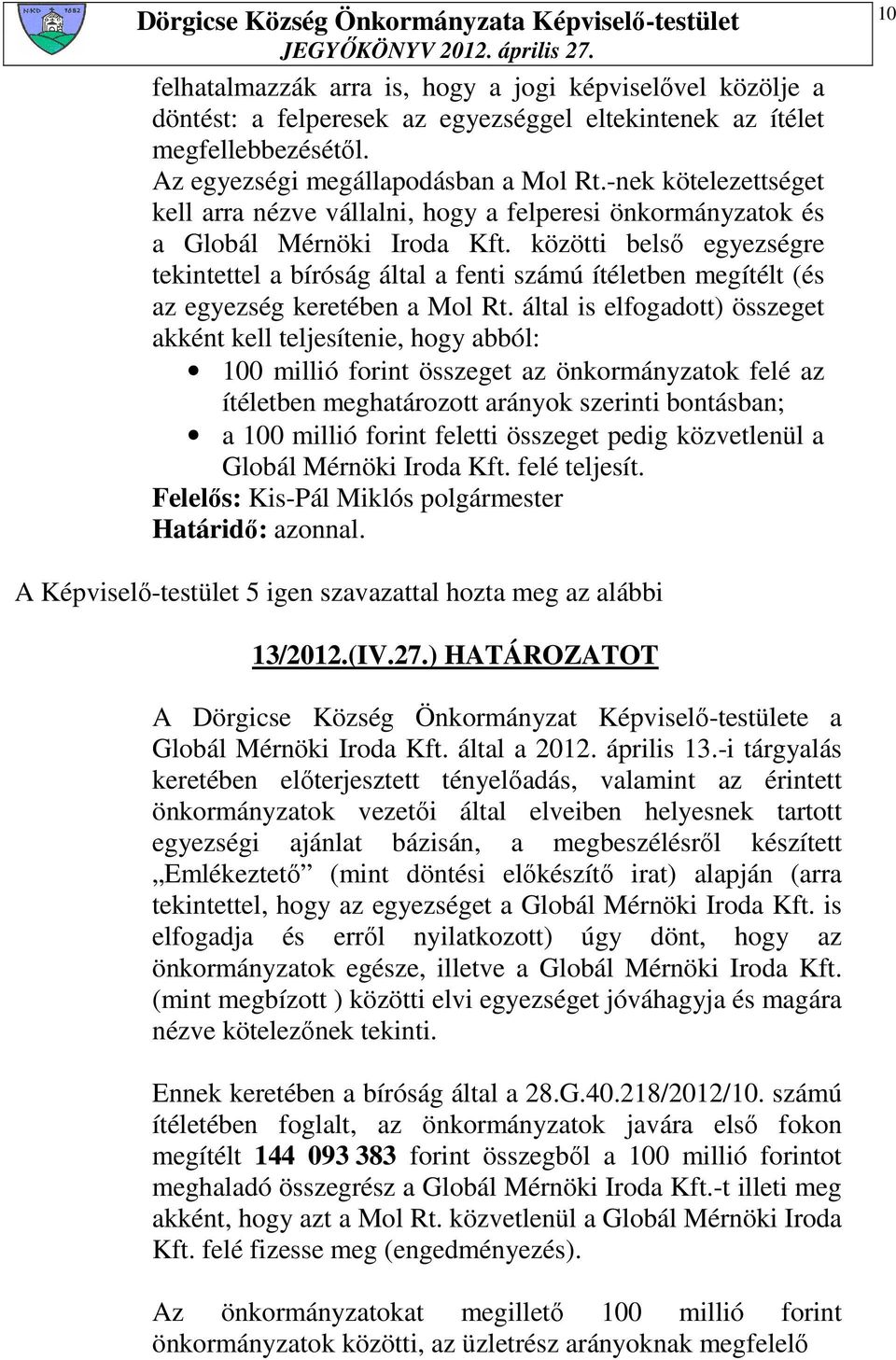 közötti belsı egyezségre tekintettel a bíróság által a fenti számú ítéletben megítélt (és az egyezség keretében a Mol Rt.
