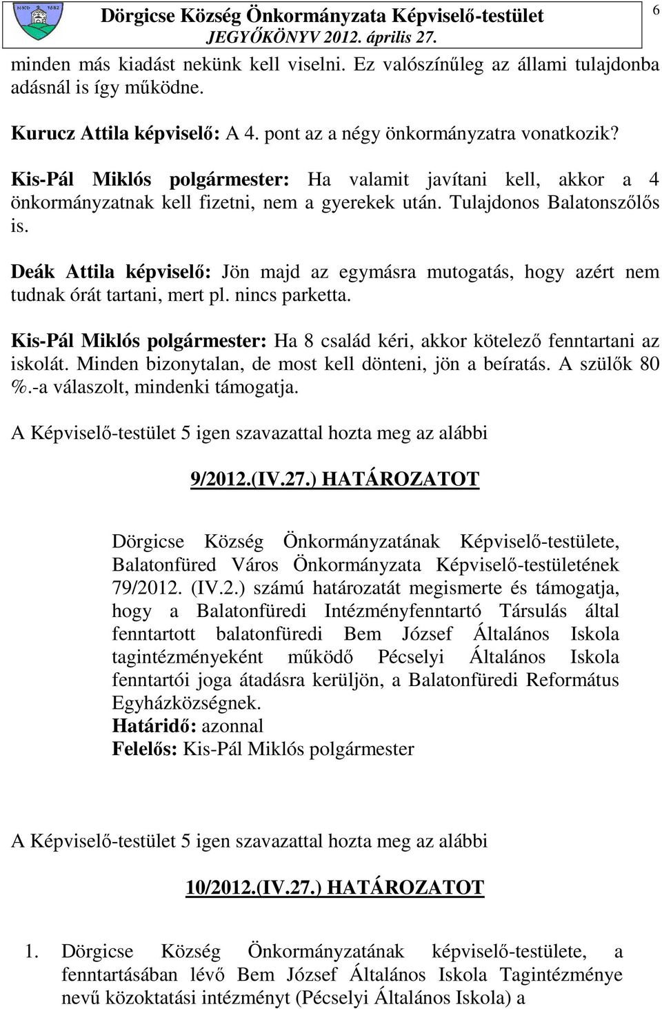 Deák Attila képviselı: Jön majd az egymásra mutogatás, hogy azért nem tudnak órát tartani, mert pl. nincs parketta.