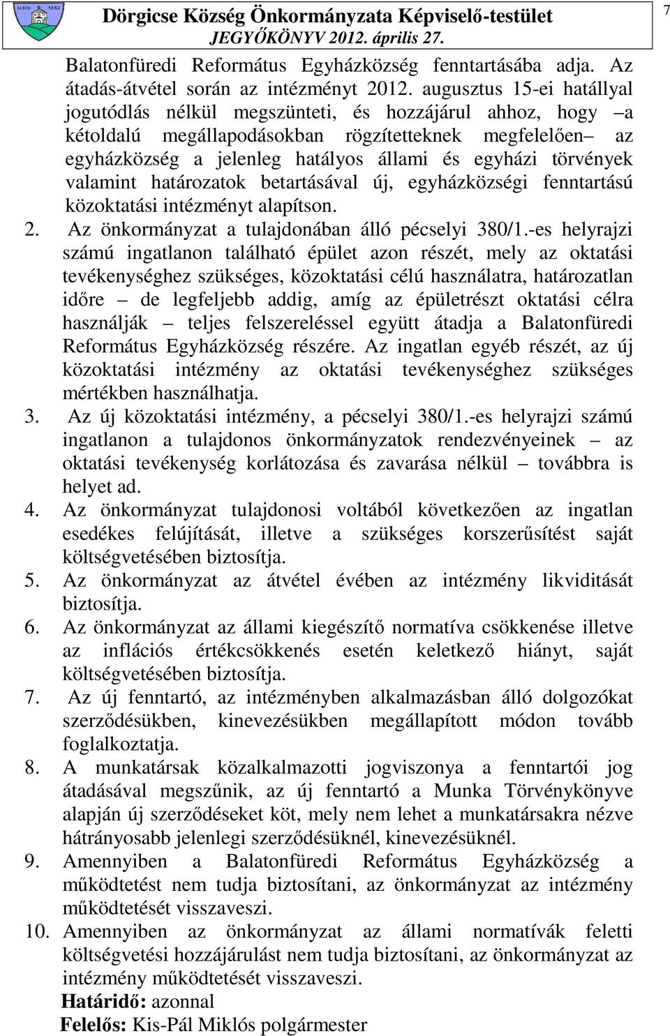 törvények valamint határozatok betartásával új, egyházközségi fenntartású közoktatási intézményt alapítson. 2. Az önkormányzat a tulajdonában álló pécselyi 380/1.