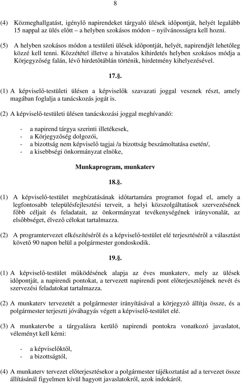 Közzététel illetve a hivatalos kihirdetés helyben szokásos módja a Körjegyzıség falán, lévı hirdetıtáblán történik, hirdetmény kihelyezésével. 17.