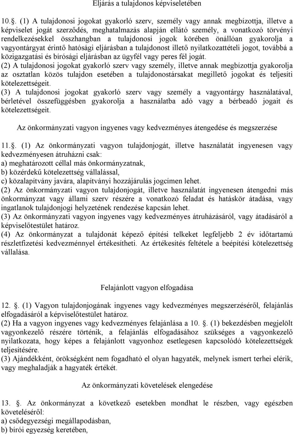 összhangban a tulajdonosi jogok körében önállóan gyakorolja a vagyontárgyat érintő hatósági eljárásban a tulajdonost illető nyilatkozattételi jogot, továbbá a közigazgatási és bírósági eljárásban az