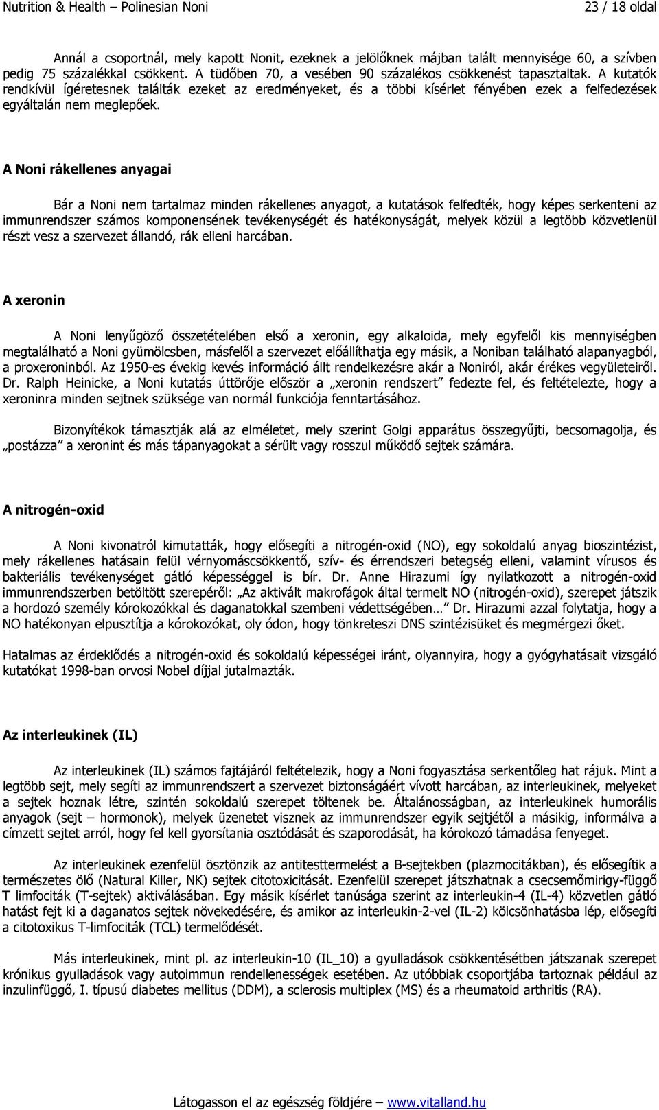 A kutatók rendkívül ígéretesnek találták ezeket az eredményeket, és a többi kísérlet fényében ezek a felfedezések egyáltalán nem meglepőek.