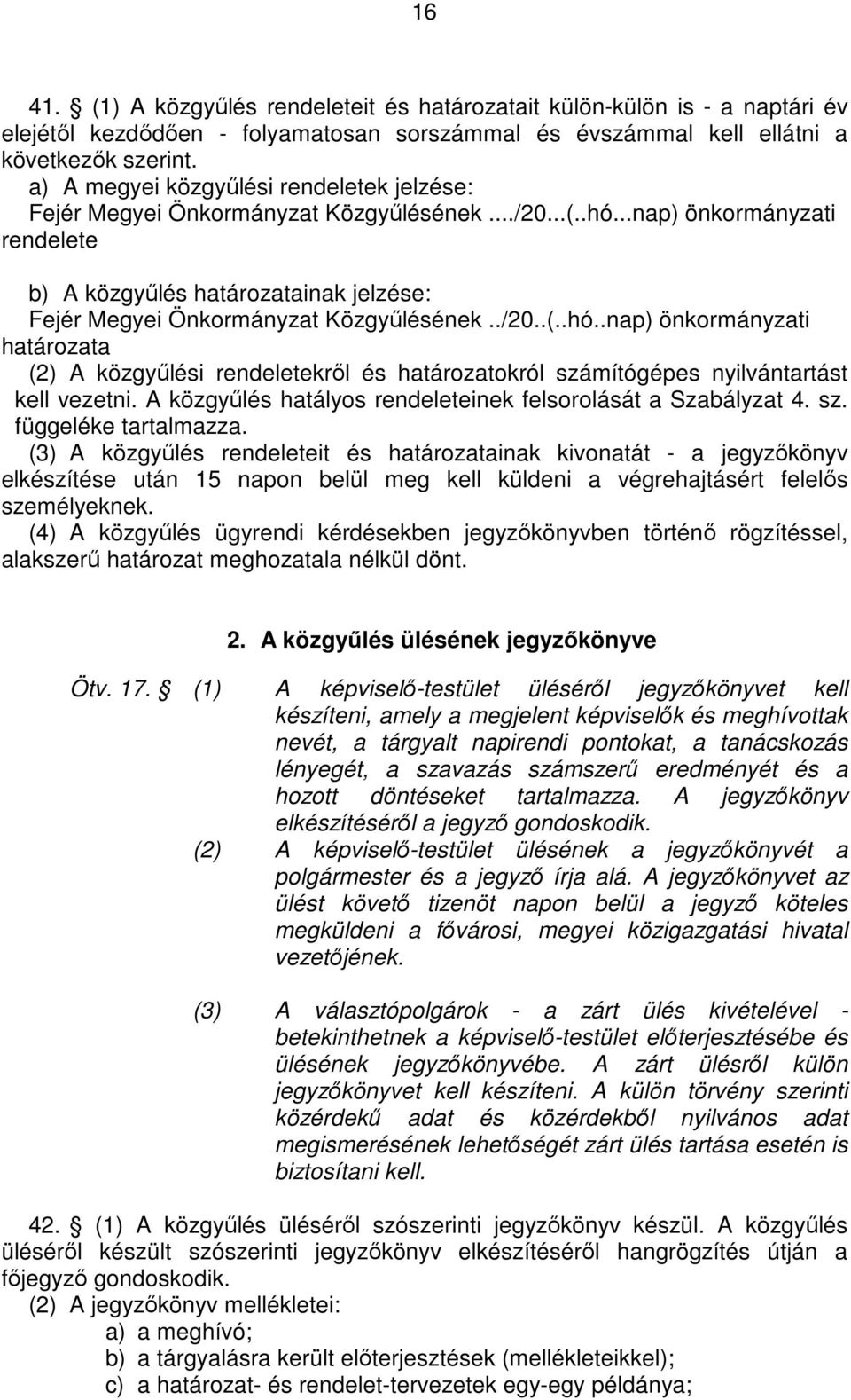 ..nap) önkormányzati rendelete b) A közgyőlés határozatainak jelzése: Fejér Megyei Önkormányzat Közgyőlésének../20..(..hó.