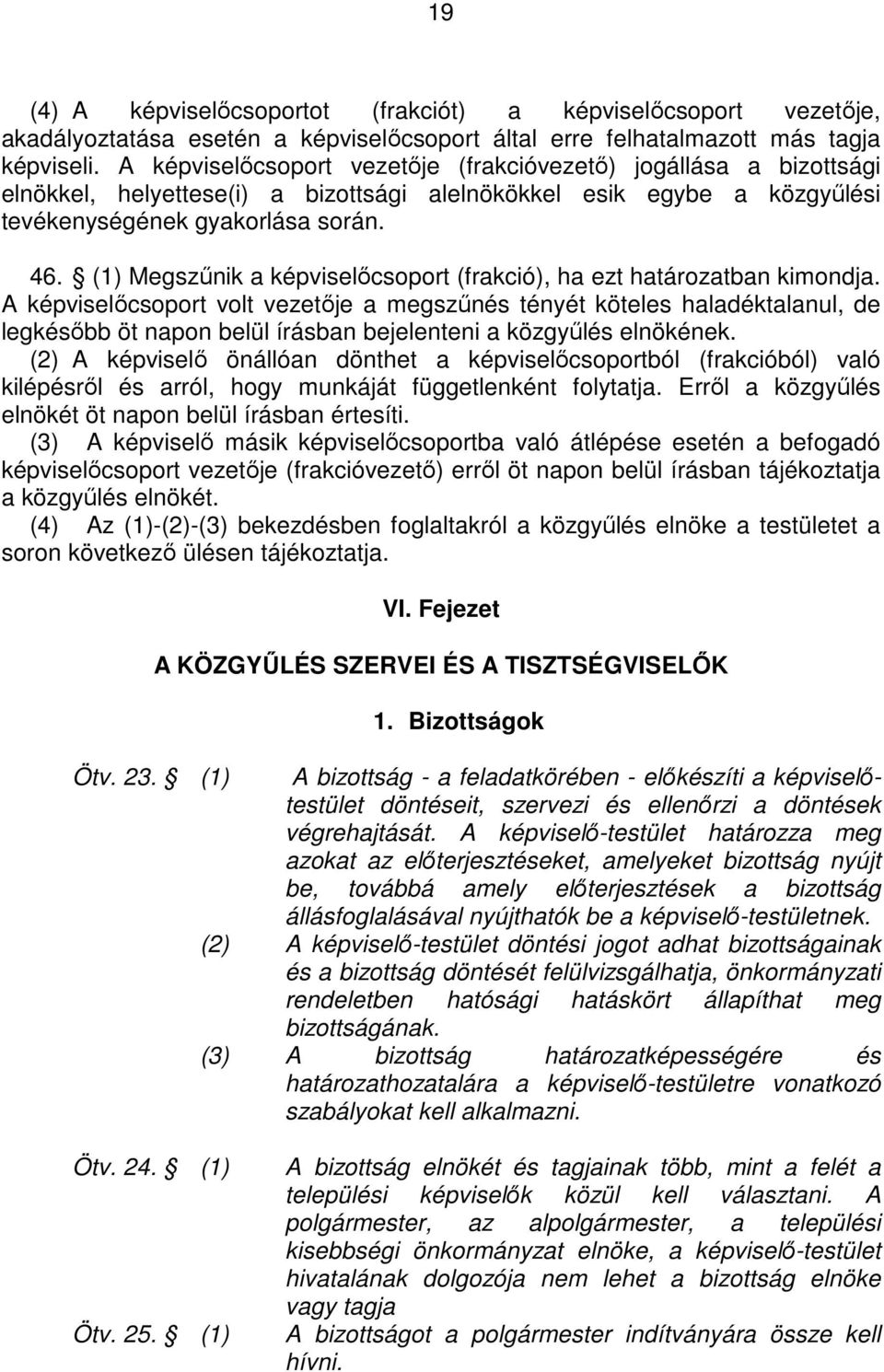 (1) Megszőnik a képviselıcsoport (frakció), ha ezt határozatban kimondja.