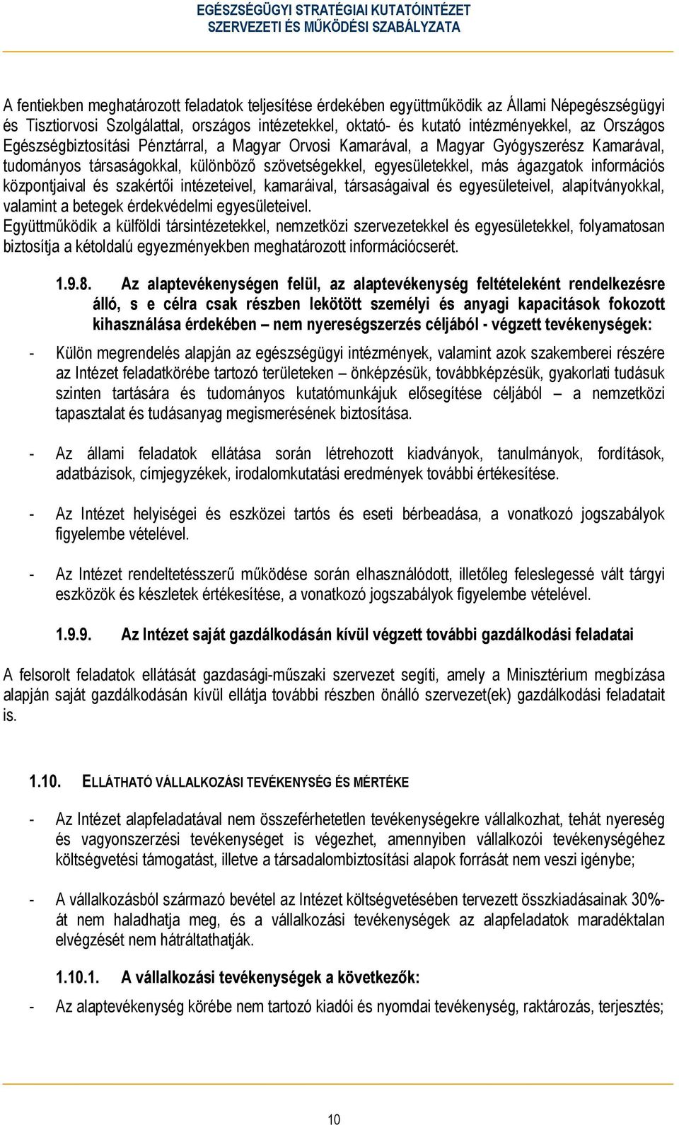 és szakértői intézeteivel, kamaráival, társaságaival és egyesületeivel, alapítványokkal, valamint a betegek érdekvédelmi egyesületeivel.