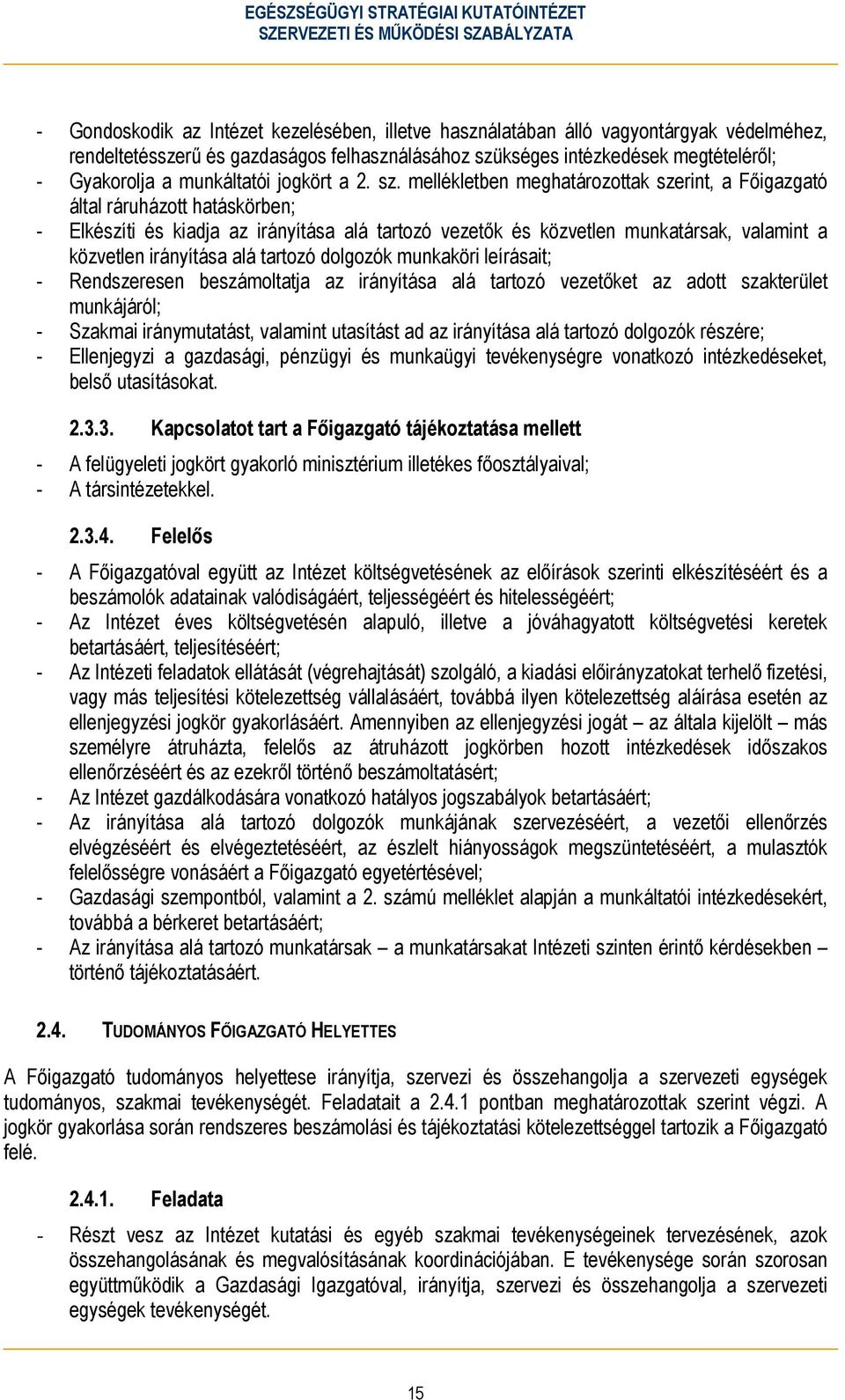 mellékletben meghatározottak szerint, a Főigazgató által ráruházott hatáskörben; - Elkészíti és kiadja az irányítása alá tartozó vezetők és közvetlen munkatársak, valamint a közvetlen irányítása alá