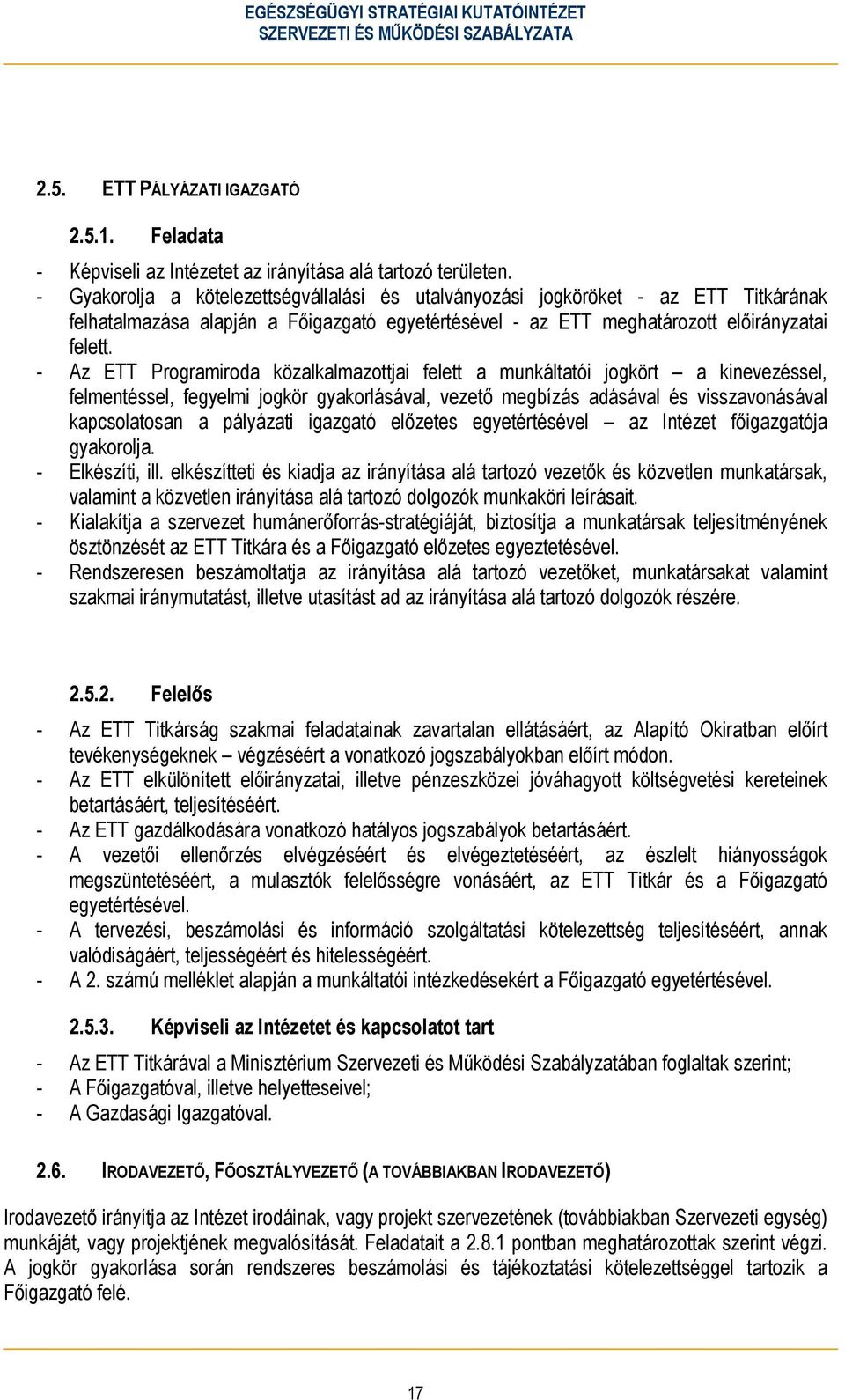 - Az ETT Programiroda közalkalmazottjai felett a munkáltatói jogkört a kinevezéssel, felmentéssel, fegyelmi jogkör gyakorlásával, vezető megbízás adásával és visszavonásával kapcsolatosan a pályázati