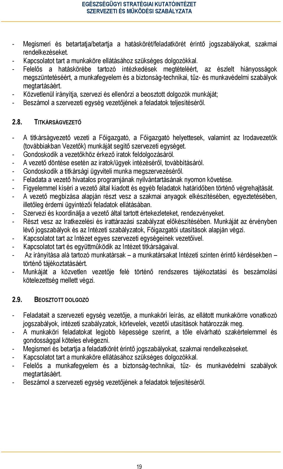- Közvetlenül irányítja, szervezi és ellenőrzi a beosztott dolgozók munkáját; - Beszámol a szervezeti egység vezetőjének a feladatok teljesítéséről. 2.8.