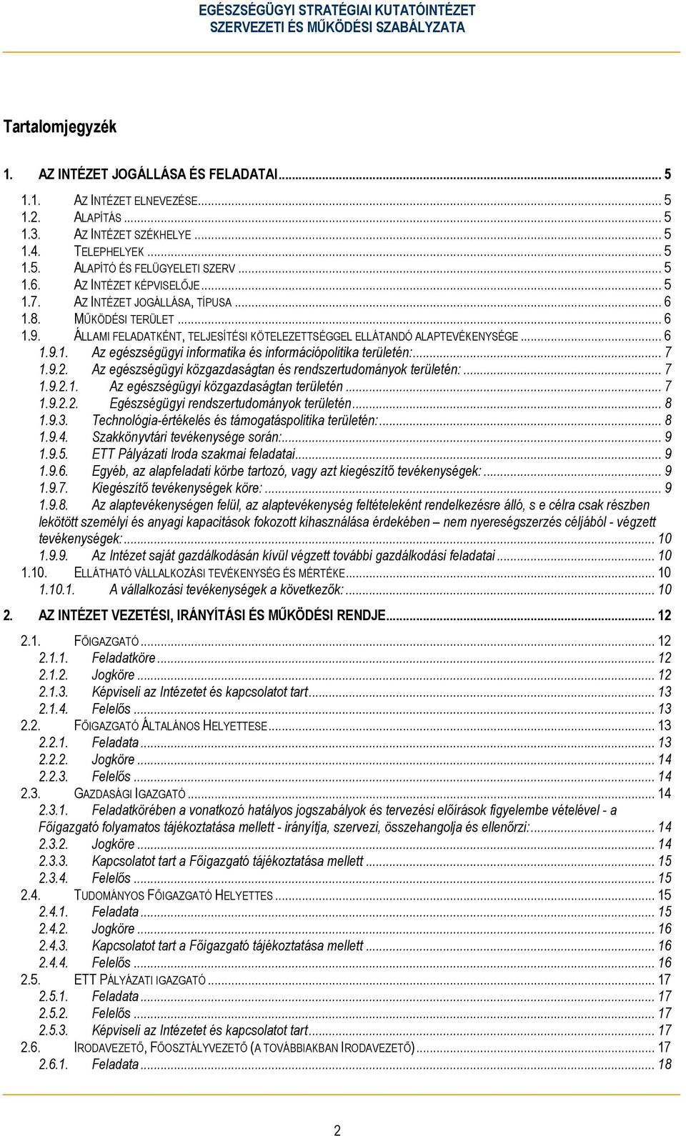 .. 7 1.9.2. Az egészségügyi közgazdaságtan és rendszertudományok területén:... 7 1.9.2.1. Az egészségügyi közgazdaságtan területén... 7 1.9.2.2. Egészségügyi rendszertudományok területén... 8 1.9.3.