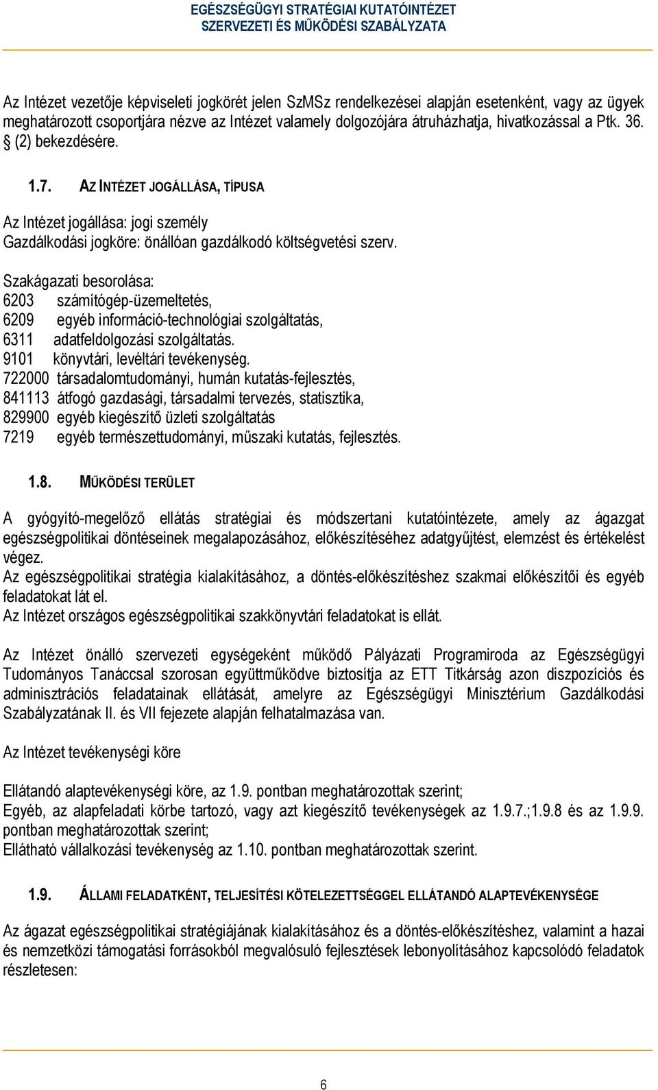 Szakágazati besorolása: 6203 számítógép-üzemeltetés, 6209 egyéb információ-technológiai szolgáltatás, 6311 adatfeldolgozási szolgáltatás. 9101 könyvtári, levéltári tevékenység.