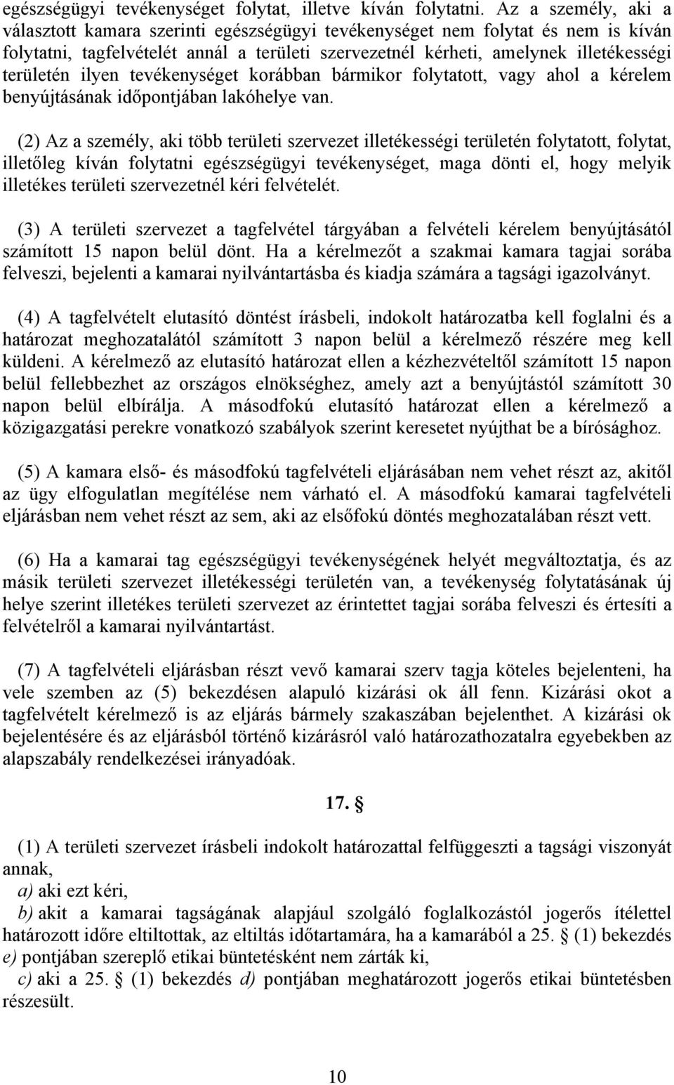 ilyen tevékenységet korábban bármikor folytatott, vagy ahol a kérelem benyújtásának időpontjában lakóhelye van.