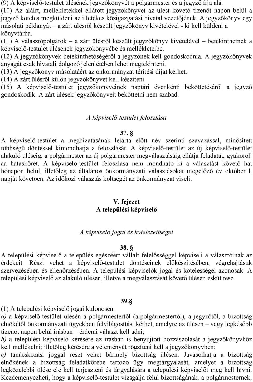 A jegyzıkönyv egy másolati példányát a zárt ülésrıl készült jegyzıkönyv kivételével - ki kell küldeni a könyvtárba.