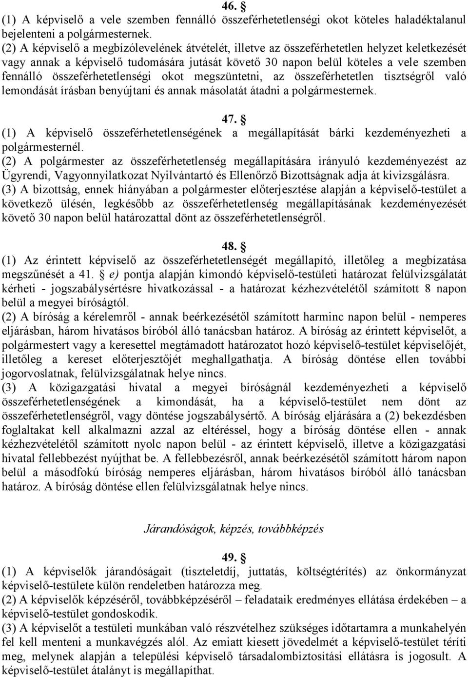 összeférhetetlenségi okot megszüntetni, az összeférhetetlen tisztségrıl való lemondását írásban benyújtani és annak másolatát átadni a polgármesternek. 47.