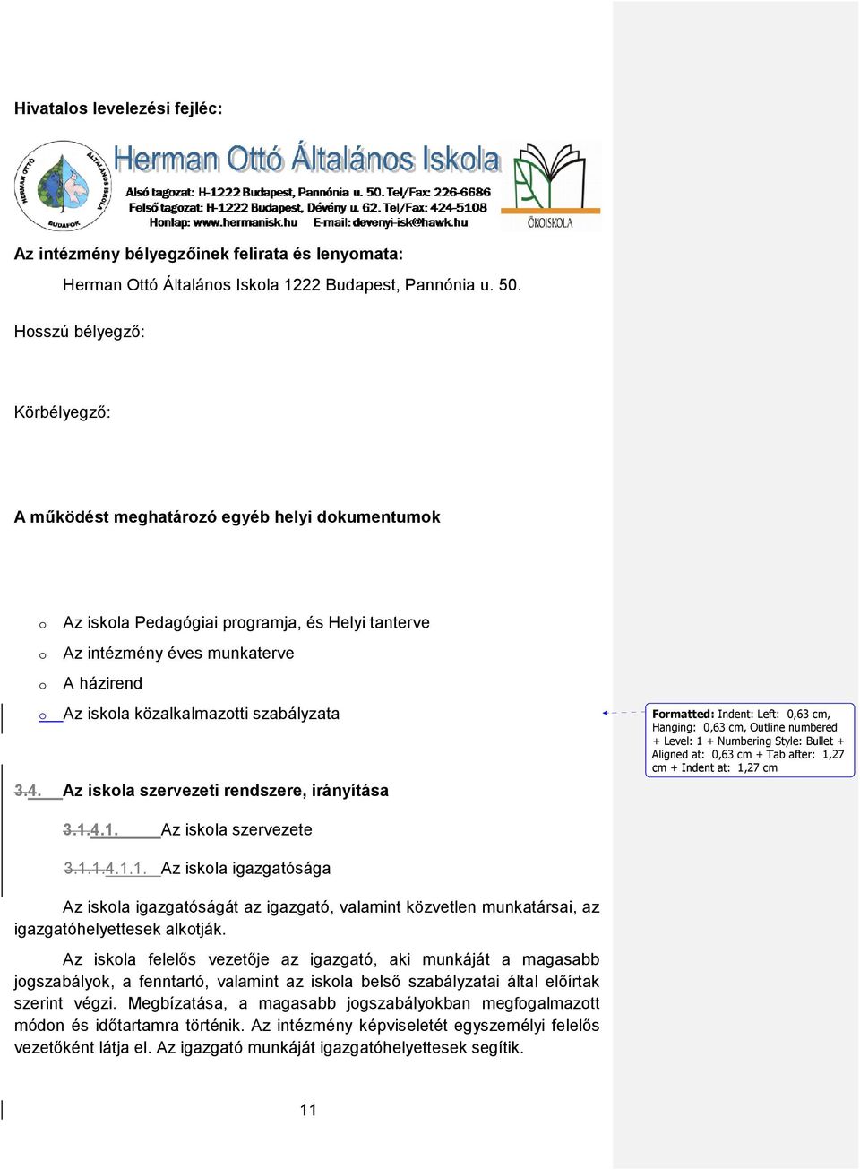 4. Az iskla szervezeti rendszere, irányítása Frmatted: Indent: Left: 0,63 cm, Hanging: 0,63 cm, Outline numbered + Level: 1 + Numbering Style: Bullet + Aligned at: 0,63 cm + Tab after: 1,27 cm +