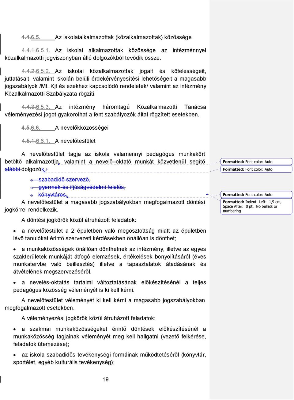 Kjt és ezekhez kapcslódó rendeletek/ valamint az intézmény Közalkalmaztti Szabályzata rögzíti. 4.4.3.