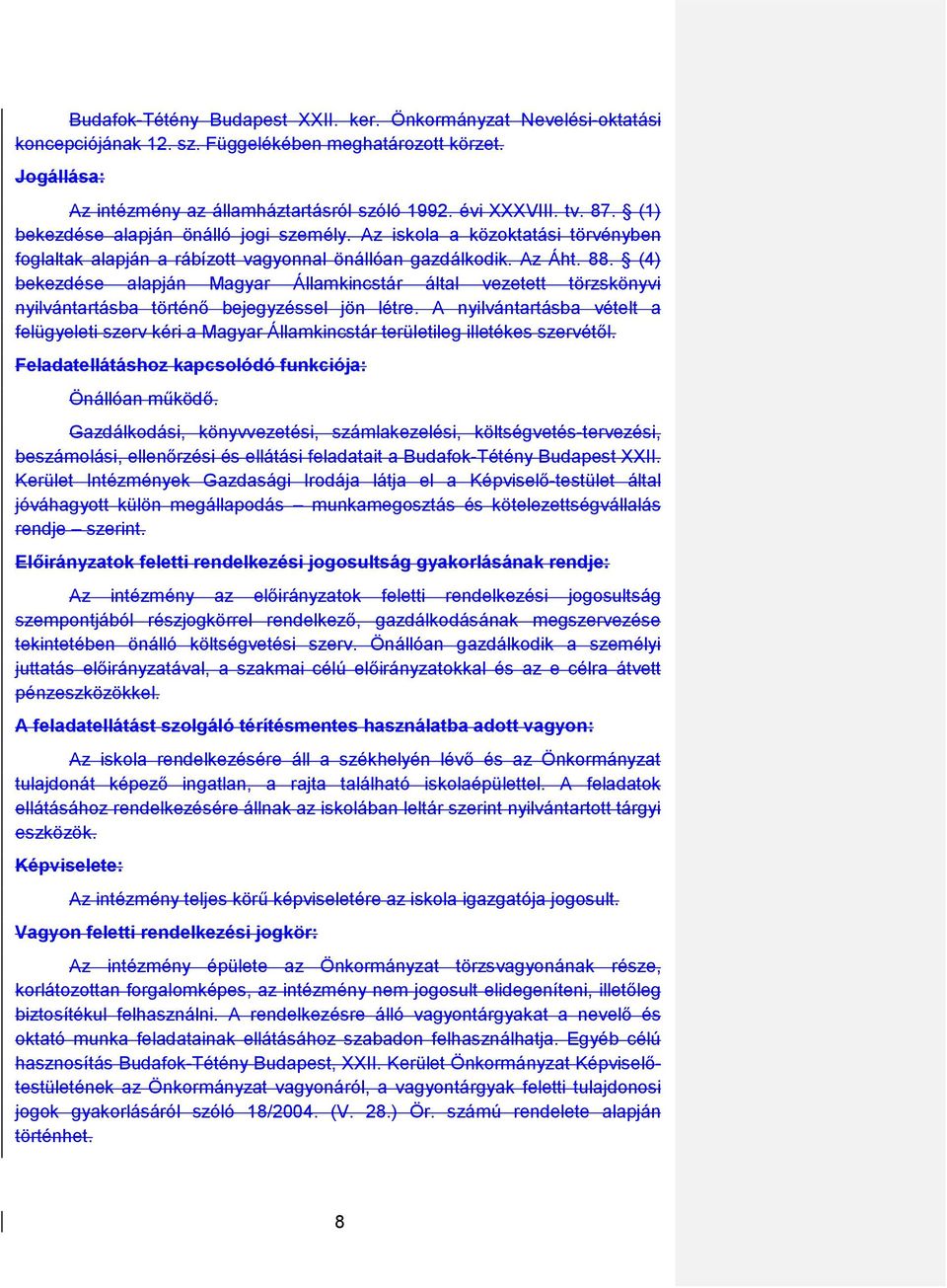 (4) bekezdése alapján Magyar Államkincstár által vezetett törzskönyvi nyilvántartásba történı bejegyzéssel jön létre.