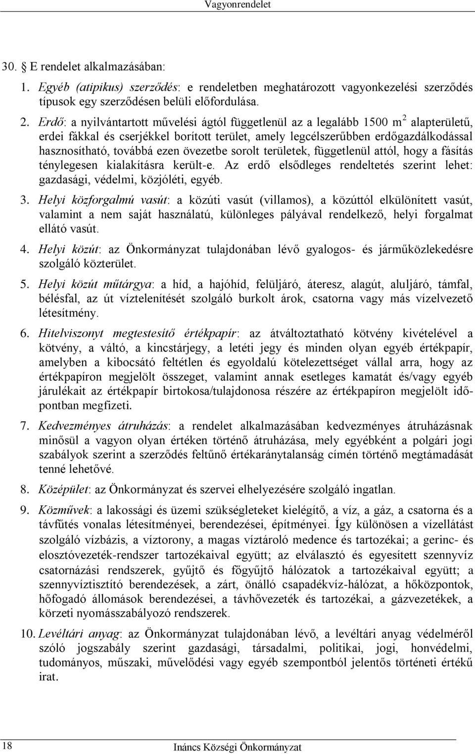 ezen övezetbe sorolt területek, függetlenül attól, hogy a fásítás ténylegesen kialakításra került-e. Az erdő elsődleges rendeltetés szerint lehet: gazdasági, védelmi, közjóléti, egyéb. 3.