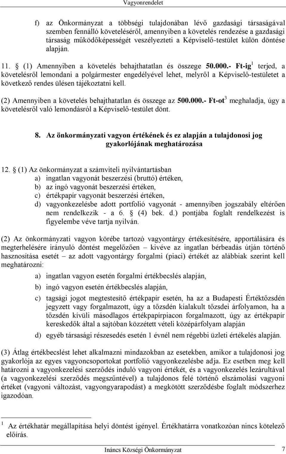 - Ft-ig 1 terjed, a követelésről lemondani a polgármester engedélyével lehet, melyről a Képviselő-testületet a következő rendes ülésen tájékoztatni kell.