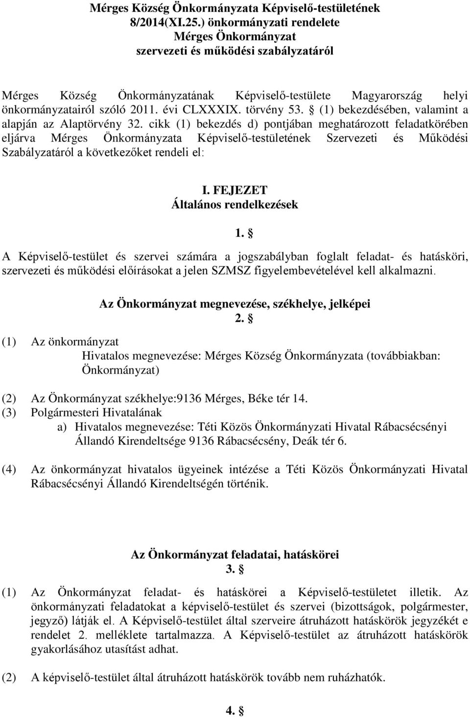 törvény 53. (1) bekezdésében, valamint a alapján az Alaptörvény 32.