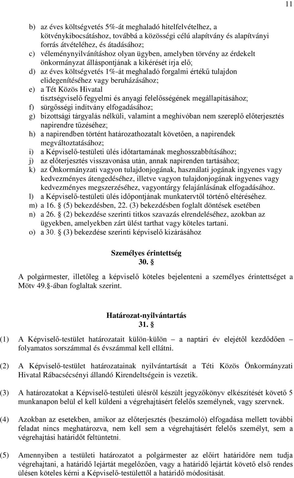 Tét Közös Hivatal tisztségviselő fegyelmi és anyagi felelősségének megállapításához; f) sürgősségi indítvány elfogadásához; g) bizottsági tárgyalás nélküli, valamint a meghívóban nem szereplő