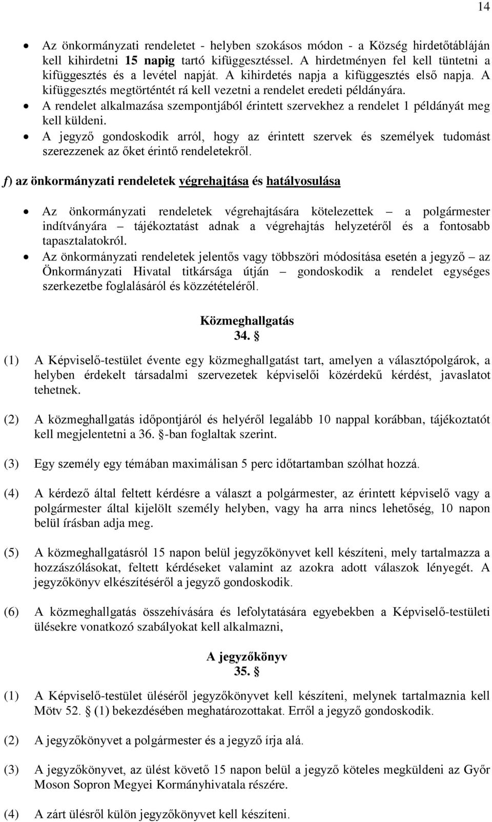 A rendelet alkalmazása szempontjából érintett szervekhez a rendelet 1 példányát meg kell küldeni.