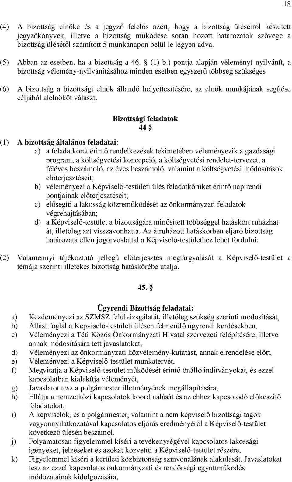 ) pontja alapján véleményt nyilvánít, a bizottság vélemény-nyilvánításához minden esetben egyszerű többség szükséges (6) A bizottság a bizottsági elnök állandó helyettesítésére, az elnök munkájának