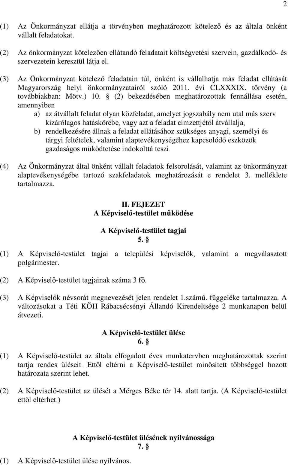 (3) Az Önkormányzat kötelező feladatain túl, önként is vállalhatja más feladat ellátását Magyarország helyi önkormányzatairól szóló 2011. évi CLXXXIX. törvény (a továbbiakban: Mötv.) 10.
